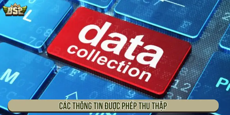 Chính Sách Bảo Mật B52 Club Và Cam Kết An Toàn Thông Tin Các thông tin được phép thu thập