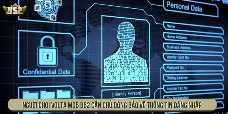 Cách Thức Hoạt Động Của Volta MD5 B52 Và Ưu Điểm Nổi Bật Người chơi Volta MD5 B52 cần chủ động bảo vệ thông tin đăng nhập