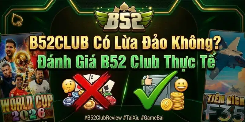 B52Club Có Lừa Đảo Không? Cách Kiểm Tra Trước Khi Chơi B52CLUB Có Lừa Đảo Không? Đánh Giá B52 Club Thực Tế